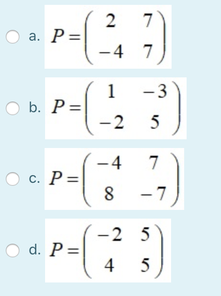 Solved When diagonalizing the matrix matrices P and D are | Chegg.com