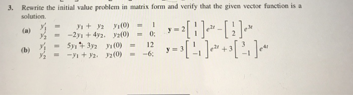 Solved Rewrite the initial value problem in matrix form and | Chegg.com