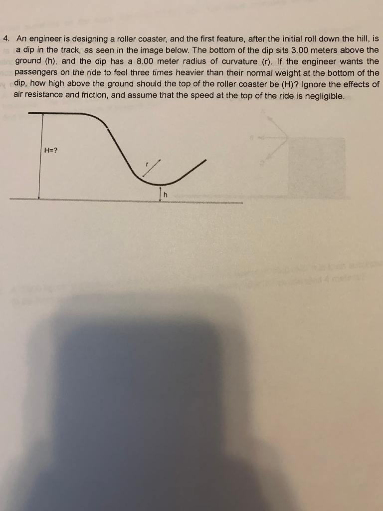 Solved 4. An engineer is designing a roller coaster, and the