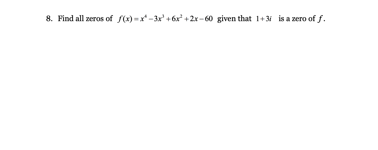 Solved 8 Find All Zeros Of F X X4−3x3 6x2 2x−60 Given That