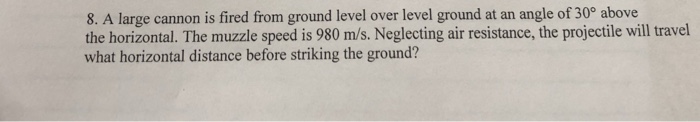 Solved 8. A large cannon is fired from ground level over | Chegg.com