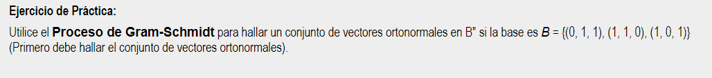 Ejercicio de Práctica: Utilice el Proceso de Gram-Schmidt para hallar un conjunto de vectores ortonormales en B si la base e