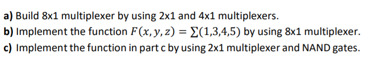 Solved a) Build 8x1 multiplexer by using 2x1 and 4x1 | Chegg.com