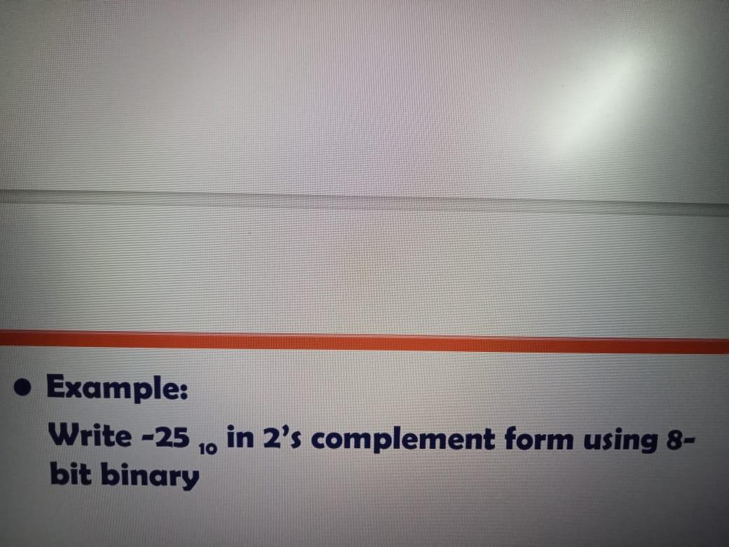 Solved Example: Write -25 . in 2's complement form using 8- | Chegg.com
