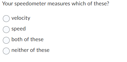 Solved Your speedometer measures which of | Chegg.com