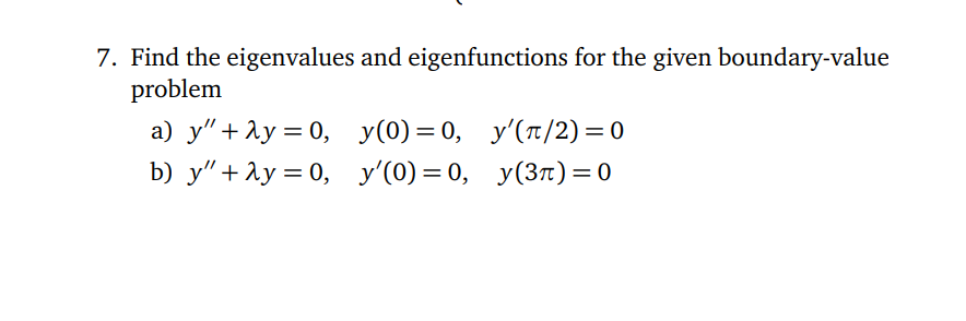 Solved 7. Find the eigenvalues and eigenfunctions for the | Chegg.com