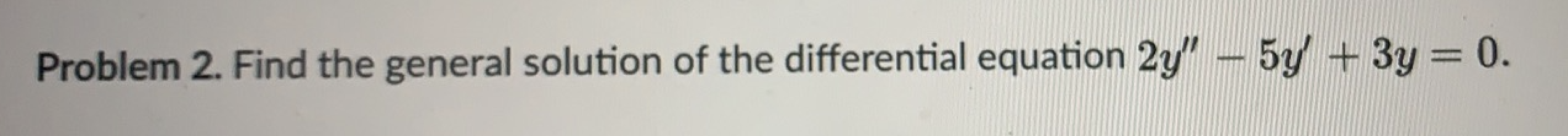 Solved Problem 2. Find the general solution of the | Chegg.com