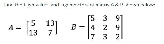 Solved Find The Eigenvalues And Eigenvectors Of Matrix A & B | Chegg.com