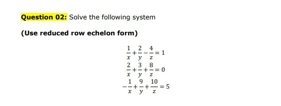 Solved Question 02: Solve the following system (Use reduced | Chegg.com