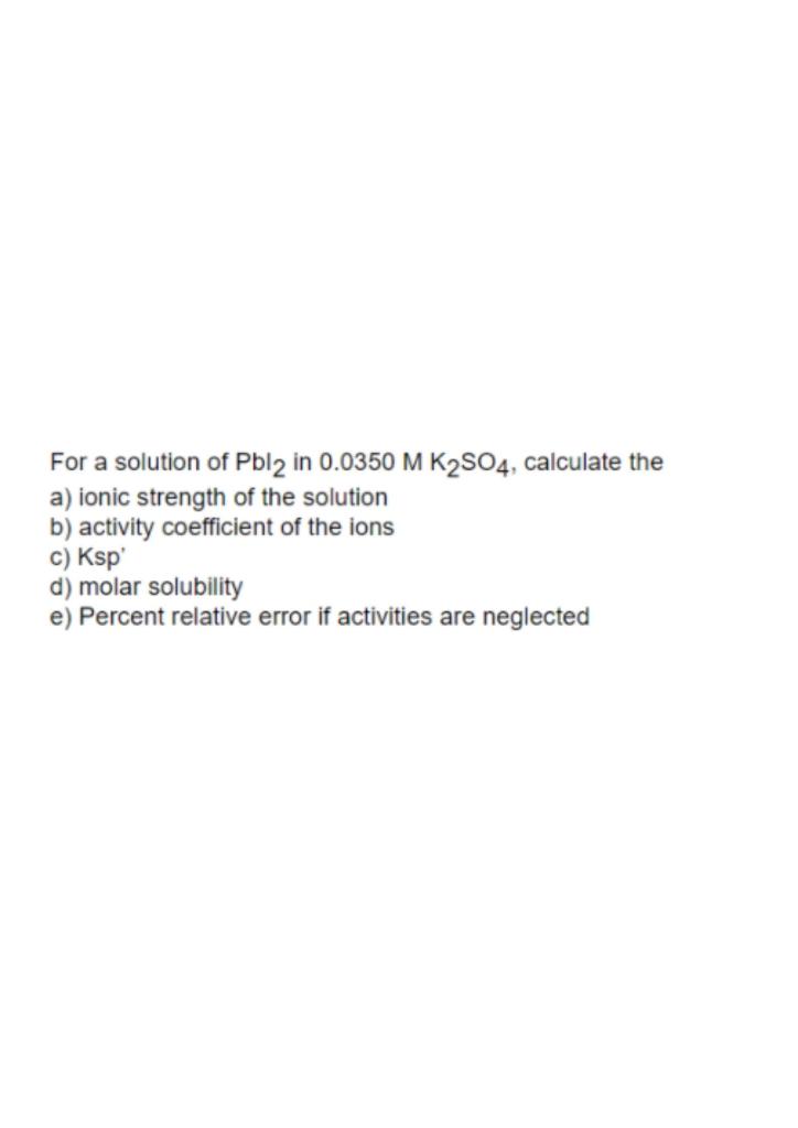 Solved For A Solution Of Pbl2 In 0.0350 M K2SO4, Calculate | Chegg.com