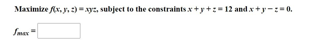 Solved Maximize f(x, y, z) = xyz, subject to the constraints | Chegg.com