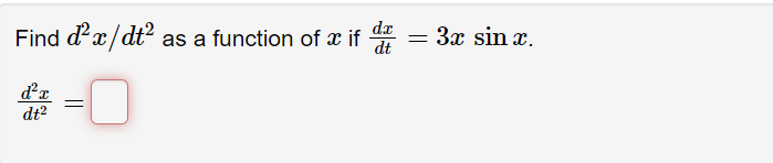 Solved Find d2x/dt2 as a function of x if dtdx=3xsinx. | Chegg.com