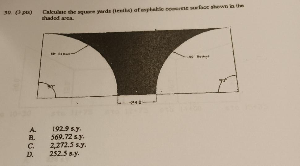 pts) Calculate the square yards (tenths) of asphaltic concrete surface shown in the shaded area.
A. \( 192.9 \) s.y.
B. \( 56