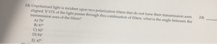 Solved 24) Unpolarized light is incident upon two | Chegg.com