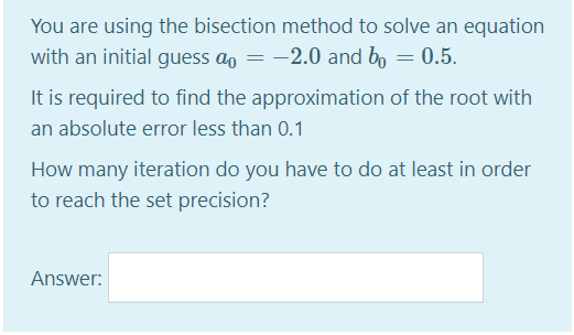 Solved You are using the bisection method to solve an | Chegg.com