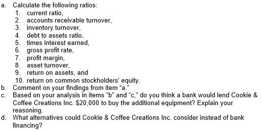 a. calculate the following ratios: 1. current ratio, 2. accounts receivable turnover, 3. inventory turnover, 4. debt to asset