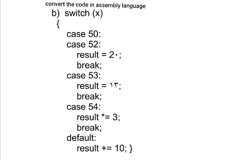 Solved convert the code in assembly language b) switch (x) {
