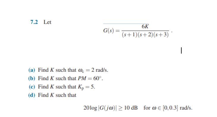 Solved 7.2 ﻿LetG(s)=6K(s+1)(s+2)(s+3).(a) ﻿Find K ﻿such that | Chegg.com