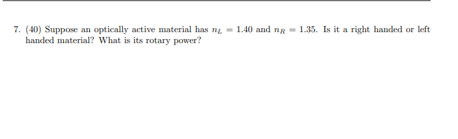 Solved 7. (40) Suppose an optically active material has ni = | Chegg.com
