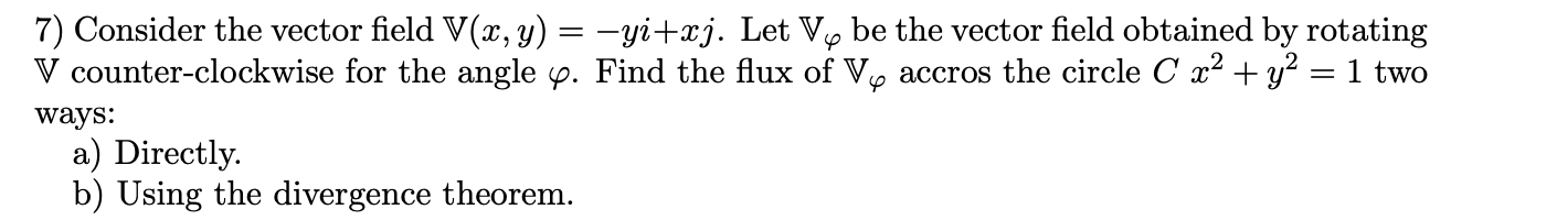 Solved 7) Consider the vector field V(x,y)=−yi+xj. Let Vφ be | Chegg.com