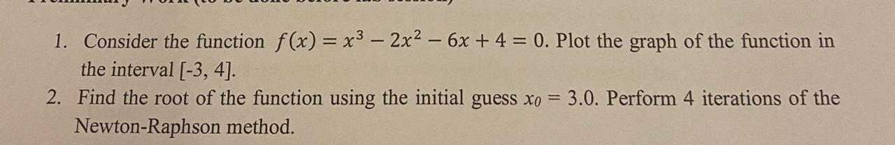 Solved 1. Consider the function f(x) = x3 - 2x2 - 6x + 4 = | Chegg.com