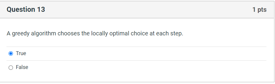 Solved Question 13 1 pts A greedy algorithm chooses the | Chegg.com