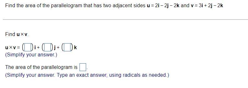 Find the area of the parallelogram that has two adjacent sides \( \mathbf{u}=2 \mathbf{i}-2 \mathbf{j}-2 \mathbf{k} \) and \(