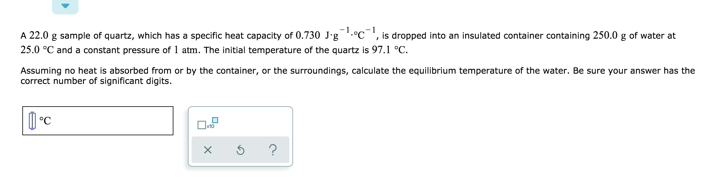 Solved A 22 0 G Sample Of Quartz Which Has A Specific He Chegg Com