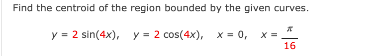 Solved Find the centroid of the region bounded by the given | Chegg.com