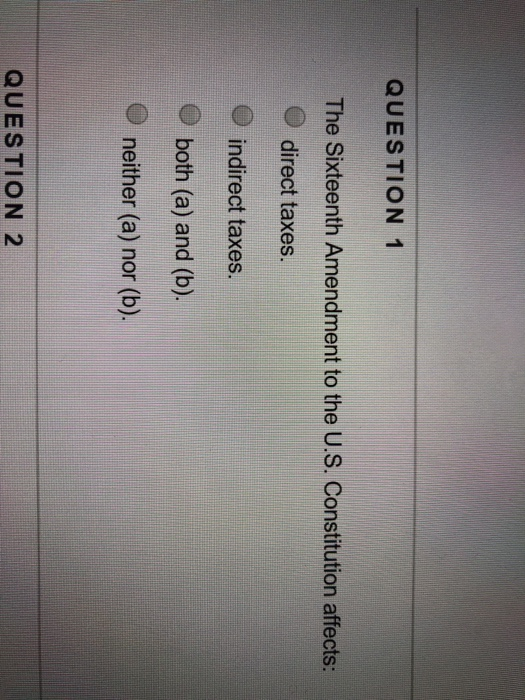 Solved QUESTION 1 The Sixteenth Amendment to the U.S.