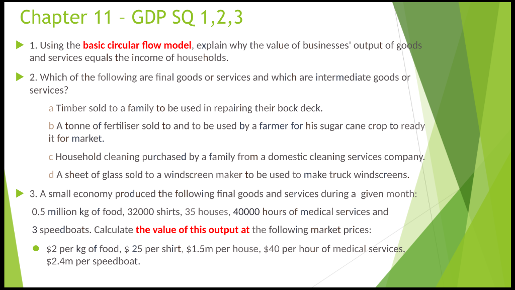 1. Using the basic circular flow model, explain why the value of businesses output of goods and services equals the income o