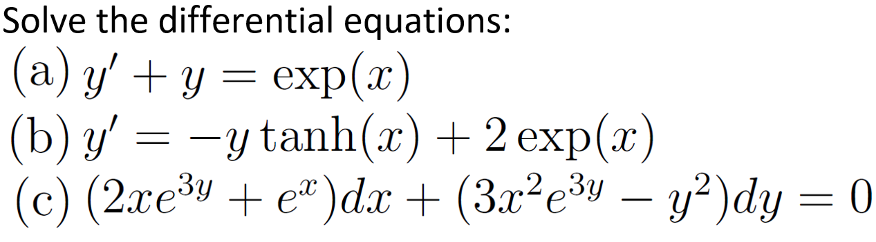 olve the differential equations: (a) \( y^{\prime}+y=\exp (x) \) (b) \( y^{\prime}=-y \tanh (x)+2 \exp (x) \) \( (\mathrm{c})