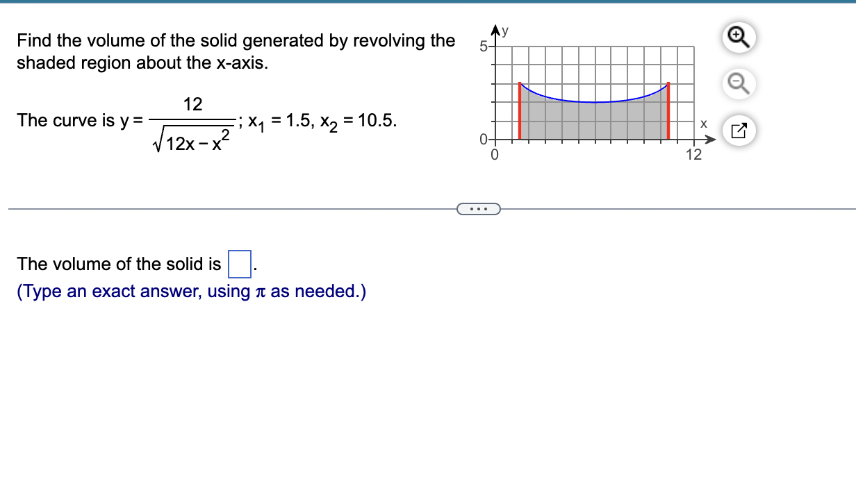 Find the volume of the solid generated by revolving the shaded region about the \( x \)-axis.
The curve is \( y=\frac{12}{\sq