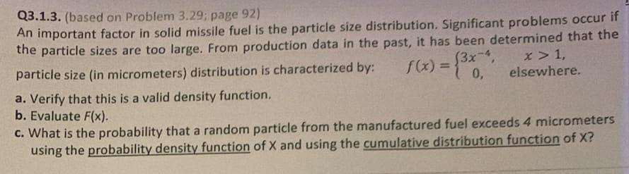 Q3.1.3. (based on Problem 3.29; page 92)
An important factor in solid missile fuel is the particle size distribution. Signifi