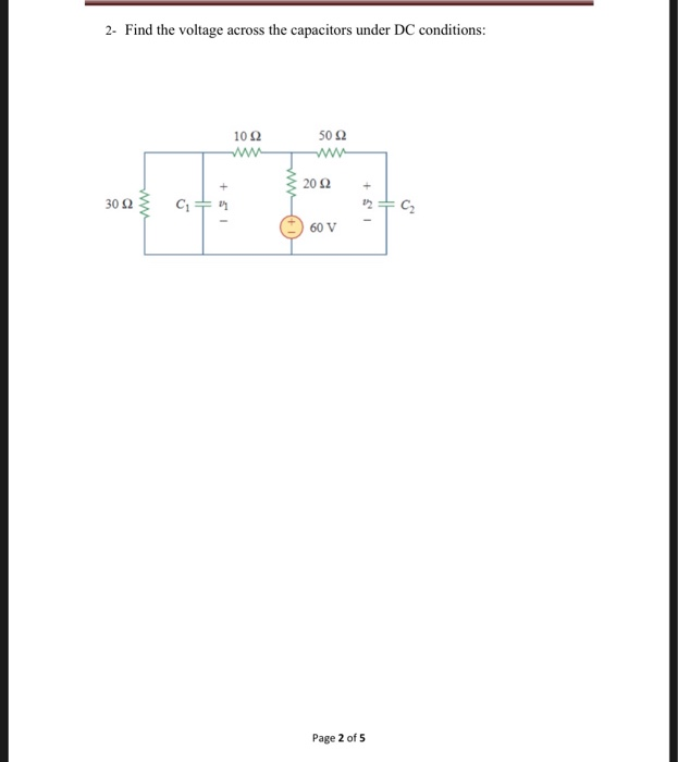 Solved 2 Find the voltage across the capacitors under DC