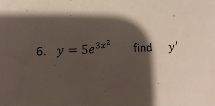 Solved 6.У:5e3x2 find y' | Chegg.com