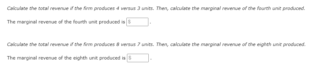 Calculate the total revenue if the firm produces 4 versus 3 units. Then, calculate the marginal revenue of the fourth unit pr