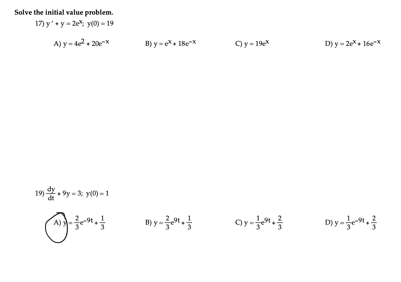 Solve the initial value problem. 17) \( \mathrm{y}^{\prime}+\mathrm{y}=2 \mathrm{e}^{\mathrm{x}} ; \mathrm{y}(0)=19 \) A) \(