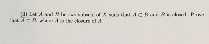 Solved (ii) Let A and B be two subsets of X such that AcB | Chegg.com