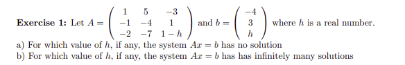 Solved Exercise 1: Let A=⎝⎛1−1−25−4−7−311−h⎠⎞ and b=⎝⎛−43h⎠⎞ | Chegg.com