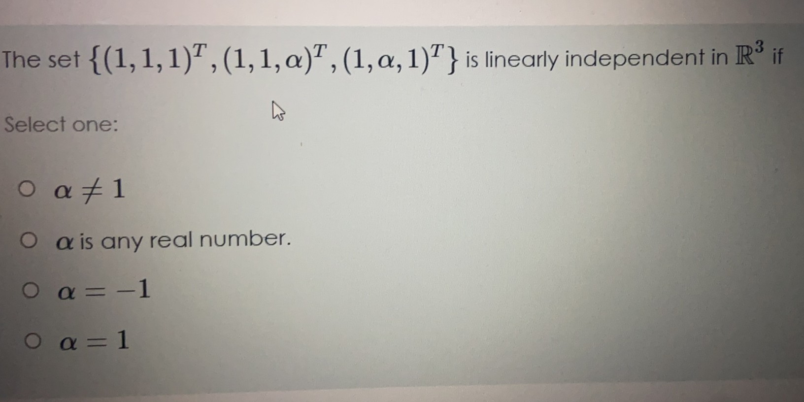 Solved The Set {(1,1,1)T,(1,1,α)T,(1,α,1)T} ﻿is Linearly | Chegg.com