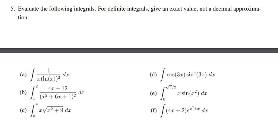 5. Evaluate the following integrals. For definite integrals, give an exact value, not a decimal approxima- tion. (a) (? d) co