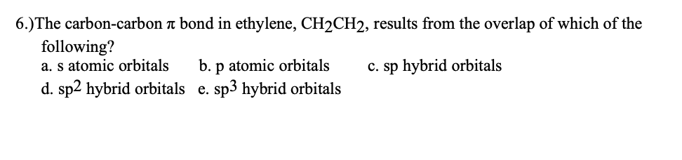 Solved 6.)The carbon-carbon a bond in ethylene, CH2CH2, | Chegg.com
