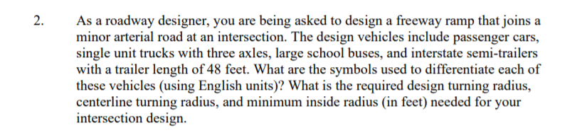 Solved 2. As a roadway designer, you are being asked to | Chegg.com