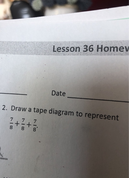 Solved Lesson 36 Homev Date 2. Draw a tape diagram to