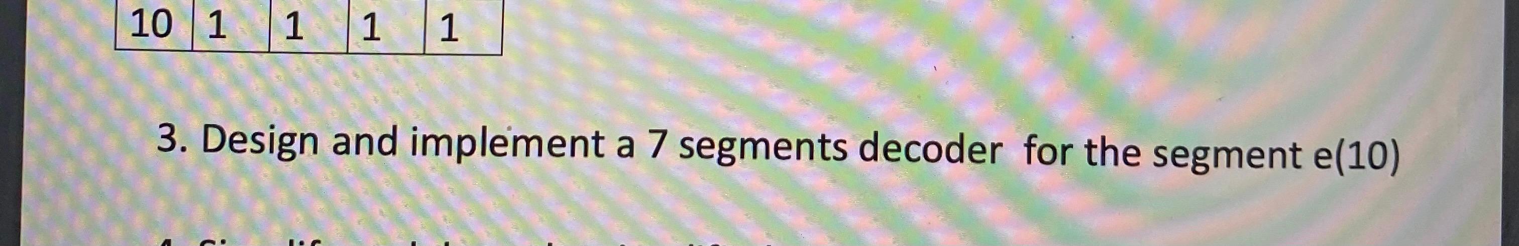 Solved 10 1 1 1 1 1 3. Design and implement a 7 segments | Chegg.com