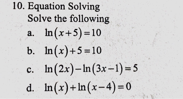 Solved 10. Equation Solving Solve the following In (x+5)-10 | Chegg.com