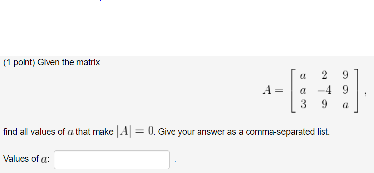 Solved (1 point) Given the matrix A= a 2 9 a -4 9 3 9 a find | Chegg.com