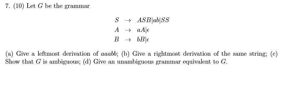 Solved 7. (10) Let G Be The Grammar + ASB|ab|SS B → BB|e | Chegg.com