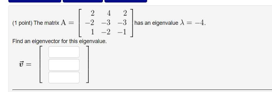 Solved (1 point) The matrix A=⎣⎡2−214−3−22−3−1⎦⎤ has an | Chegg.com